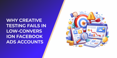 Why Creative Testing Fails in Low‑Conversion Facebook Ads Accounts