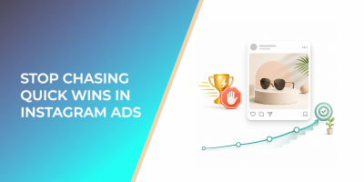 Stop Chasing Quick Wins in Instagram Ads