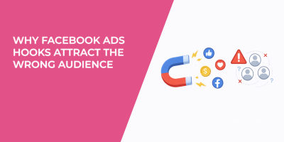 Why Facebook Ads Hooks Attract the Wrong Audience
