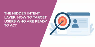 The Hidden Intent Layer: How to Target Users Who Are Ready to Act