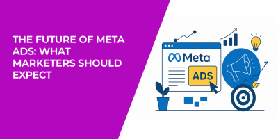 The Future of Meta Ads: What Marketers Should Expect