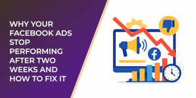 Why Your Facebook Ads Stop Performing After Two Weeks and How to Fix It
