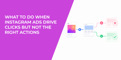 What to Do When Instagram Ads Drive Clicks but Not the Right Actions