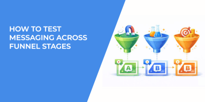 How to Test Messaging Across Funnel Stages
