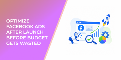 Optimize Facebook Ads After Launch Before Budget Gets Wasted