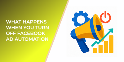 What Happens When You Turn Off Facebook Ad Automation