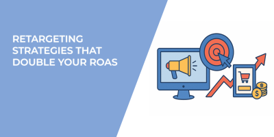 Retargeting Strategies That Double Your ROAS