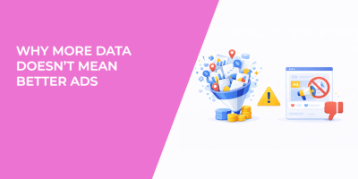 Why More Data Doesn’t Mean Better Ads
