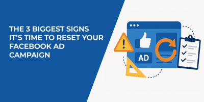 The 3 Biggest Signs It’s Time to Reset Your Facebook Ad Campaign