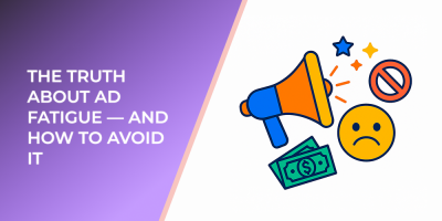 The Truth About Ad Fatigue — and How to Avoid It