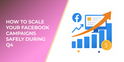 How to Scale Your Facebook Campaigns Safely During Q4