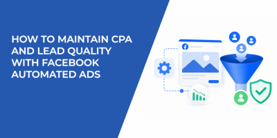 How to Maintain CPA and Lead Quality With Facebook Automated Ads