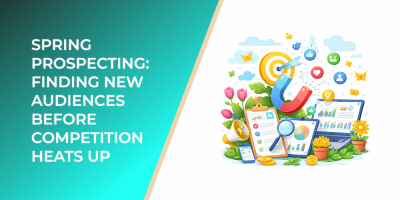Spring Prospecting: Finding New Audiences Before Competition Heats Up