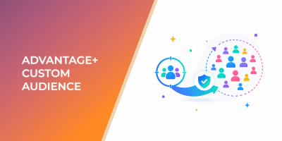 Advantage+ Custom Audience: How to Scale Without Losing Audience Quality