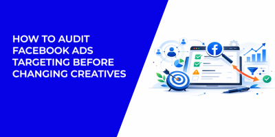 How to Audit Facebook Ads Targeting Before Changing Creatives