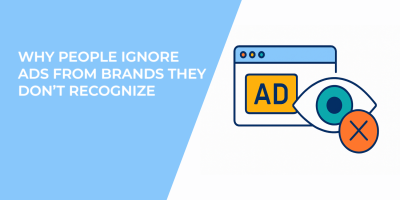 Why People Ignore Ads From Brands They Don’t Recognize