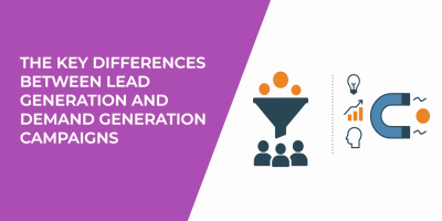 The Key Differences Between Lead Generation and Demand Generation Campaigns