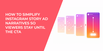 How to Simplify Instagram Story Ad Narratives So Viewers Stay Until the CTA