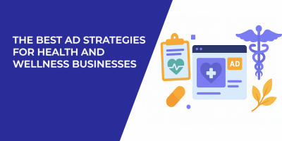 The Best Ad Strategies for Health and Wellness Businesses
