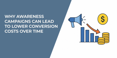 Why Awareness Campaigns Can Lead to Lower Conversion Costs Over Time