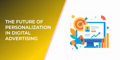 The Future of Personalization in Digital Advertising