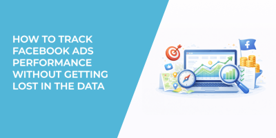 How to Track Facebook Ads Performance Without Getting Lost in the Data