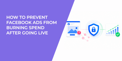 How To Prevent Facebook Ads From Burning Spend After Going Live