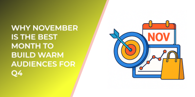 Why November Is the Best Month to Build Warm Audiences for Q4