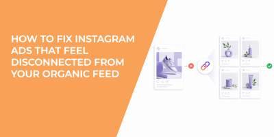 How To Fix Instagram Ads That Feel Disconnected From Your Organic Feed