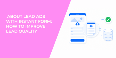 About Lead Ads With Instant Form: How to Improve Lead Quality