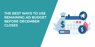 The Best Ways to Use Remaining Ad Budget Before December Closes