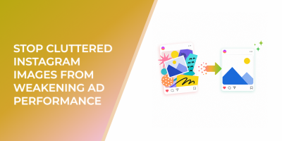 Stop Cluttered Instagram Images From Weakening Ad Performance