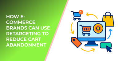 How E-Commerce Brands Can Use Retargeting to Reduce Cart Abandonment