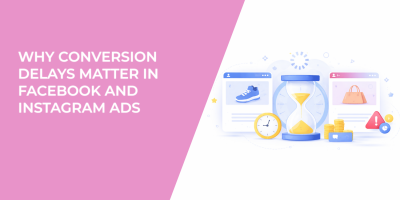 Why Conversion Delays Matter in Facebook and Instagram Ads