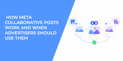 How Meta Collaborative Posts Work and When Advertisers Should Use Them