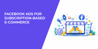Facebook Ads for Subscription-Based E-commerce
