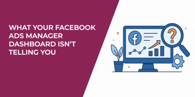 What Your Facebook Ads Manager Dashboard Isn’t Telling You