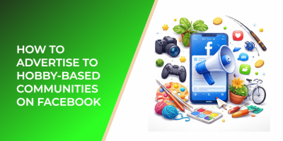 How to Advertise to Hobby-Based Communities on Facebook