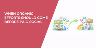 When Organic Efforts Should Come Before Paid Social