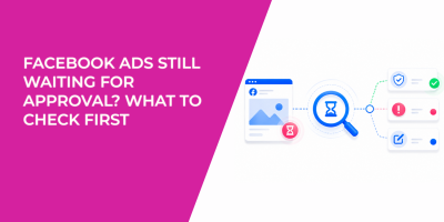 Facebook Ads Still Waiting for Approval? What to Check First