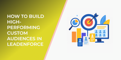 How to Build High-Performing Custom Audiences in LeadEnforce