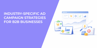 Industry-Specific Ad Campaign Strategies for B2B Businesses