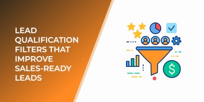 Lead Qualification Filters That Improve Sales-Ready Leads