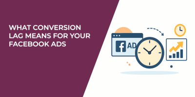What Conversion Lag Means for Your Facebook Ads