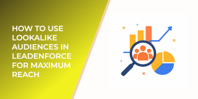 How to Use Lookalike Audiences in LeadEnforce for Maximum Reach