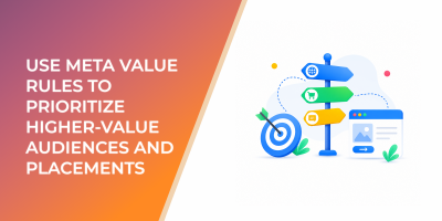 How to Use Meta Value Rules to Prioritize Higher-Value Audiences and Placements