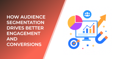 How Audience Segmentation Drives Better Engagement and Conversions