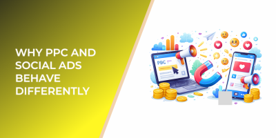 Why PPC and Social Ads Behave Differently