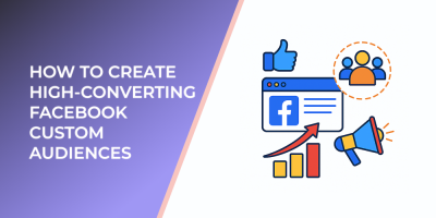 How to Create High-Converting Facebook Custom Audiences