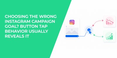 Choosing the Wrong Instagram Campaign Goal? Button Tap Behavior Usually Reveals It